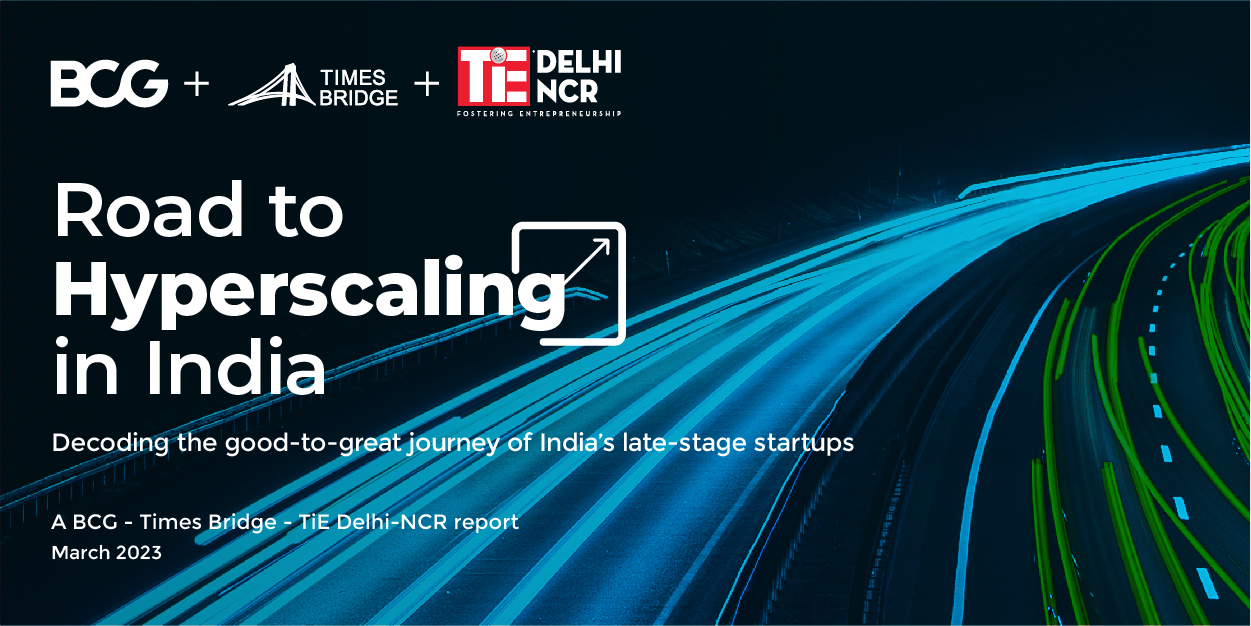 Hyperscaling in turbulent times: A BCG – Times Bridge – TiE Delhi-NCR report